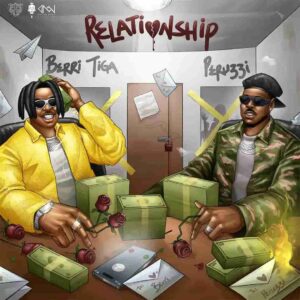 Berri-Tiga – Relationship ft. Peruzzi Mp3 Download