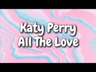 Katy Perry ALL THE LOVE Lyrics