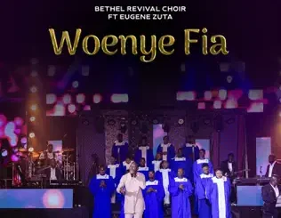 Bethel Revival Choir – Woenye Fia ft. Eugene Zuta