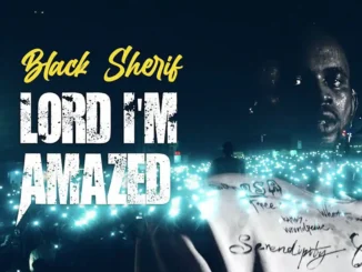 Black Sherif – Lord I'm Amazed