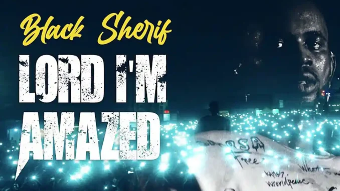 Black Sherif – Lord I’m Amazed