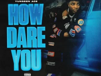 Yungeen Ace – How Dare You