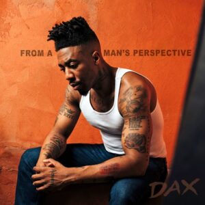 Dax - From A Man’s Perspective Album | Full Album Download Zip