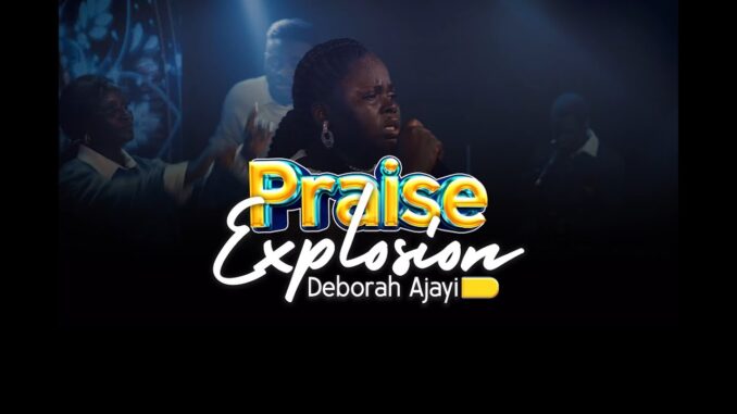 Deborah Ajayi - PRAISE EXPLOSION