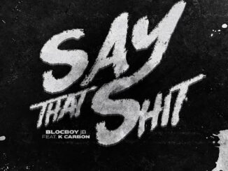 BlocBoy JB – Say That Shit ft. K Carbon