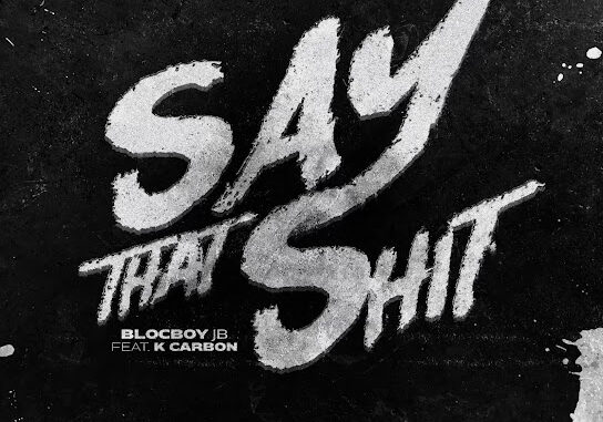 BlocBoy JB – Say That Shit ft. K Carbon