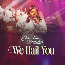 Celestine Donkor - We Hail You