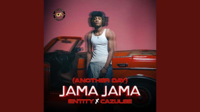 Entity - Jama Jama (Another Day) ft. Cazulee