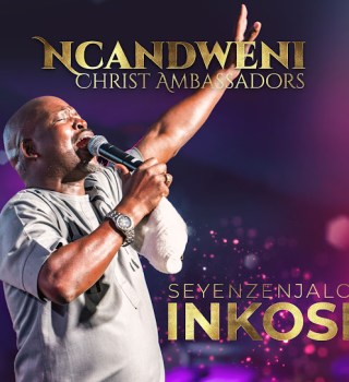 Ncandweni Christ Ambassadors - Seyenzenjalo Inkosi EP