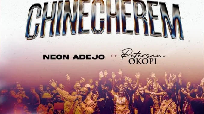 Neon Adejo & Peterson Okopi - Chinecherem (Remix)