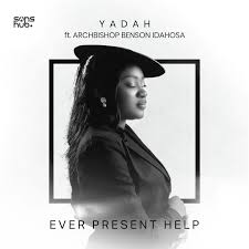 Yadah – Ever Present Help ft Archbishop Benson Idahosa