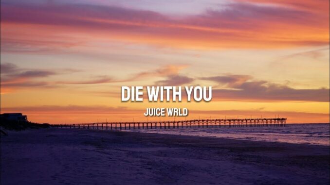 Juice Wrld - Die With You