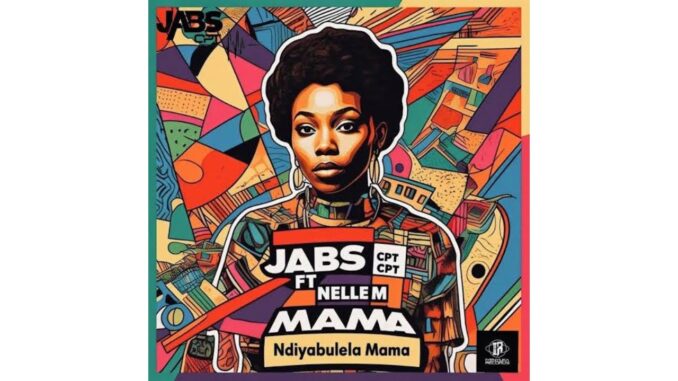 Jabs CPT – Ndiyabulela Mama Ft Nelle M