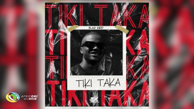 BlaQ Kiidd – Tiki Taka Posted by badgeNanla