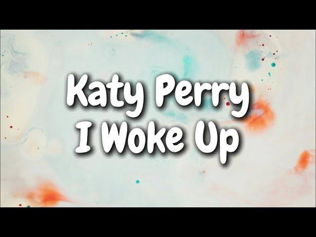 Katy Perry I woke up lyrics