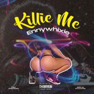 Ennywhixie - Killie Me Mp3 Download