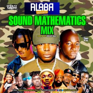 Alabareports – SOUND MATHEMATICS MIX Ft Dj Max Aka King Of Djs Mp3 Download