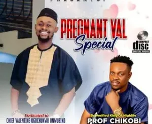 Prof Chikobi – Pregnantval Special