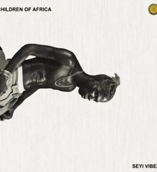 Seyi Vibez – Children of Africa (Album)