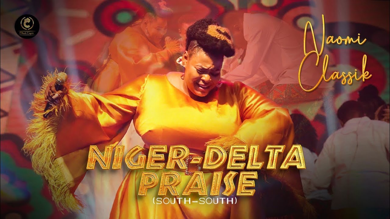 Naomi Classik - Niger Delta Praise Medley (South South)