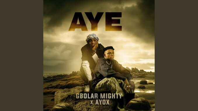 Gbolar Mighty - Aye ft. Ayox