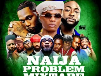 Alabareports – Naija Problem Mixtape Ft. DJ Max