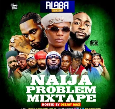 Alabareports – Naija Problem Mixtape Ft. DJ Max