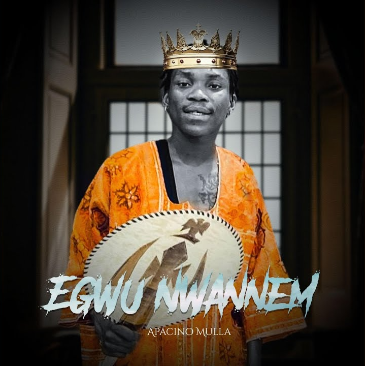 Apacino Mulla - EGWU NWANNEM