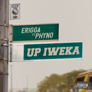 Up Iweka Lyrics by Erigga Ft Phyno