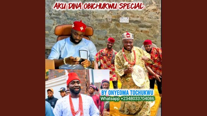 Onyeoma Tochukwu - AKU DINA OBICHUKWU SPECIAL