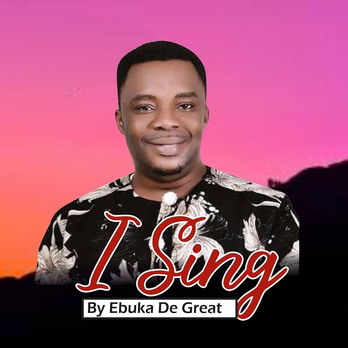 Ebuka D’Great – I Sing