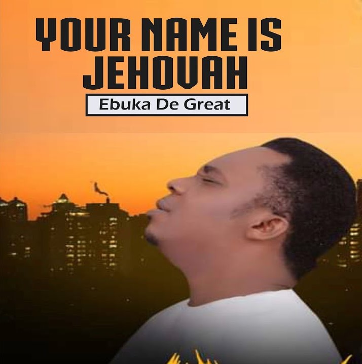 Ebuka D’Great – Your Name Is Jehovah