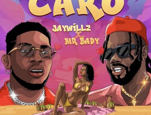 Jaywillz - CARO ft. Mr. Bady