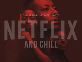 Junior Taurus – Netflix & Chill ft. Mizz Gabbzz