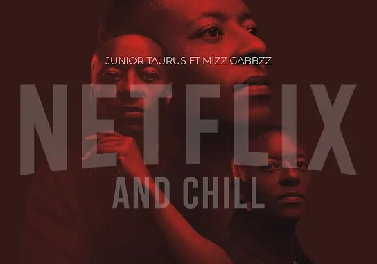 Junior Taurus – Netflix & Chill ft. Mizz Gabbzz