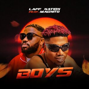 Laff Nation – Boys Ft Magnito Mp3 Download