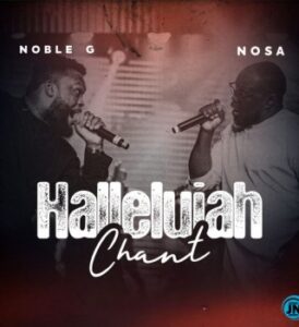 Noble G – Hallelujah Chant Ft NOSA Mp3 Download