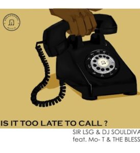 Sir LSG – Is It Too Late To Call? Ft. DJ SoulDIva, Mo-T & The Bless Mp3 Download