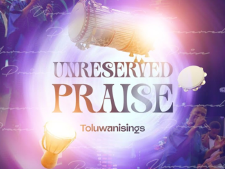 Toluwanisings - Unreserved Praise