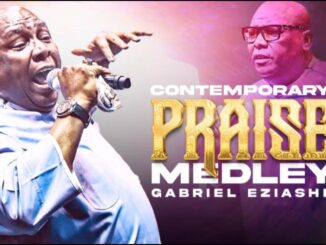 Gabriel Eziashi - Contemporary Praise Medley