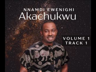 Nnamdi Ewenighi - AKACHUKWU (VOLUME 1) TRACK 1