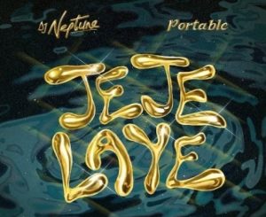 DJ Neptune – Jeje Laye ft. Portable