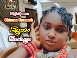 High Queen C Onuorah – Egwu Ezelugo
